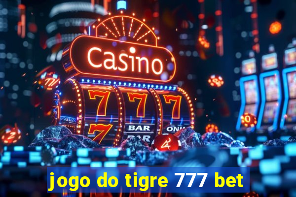 jogo do tigre 777 bet